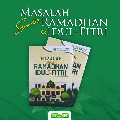 SEPUTAR MASALAH RAMADHAN & IDUL FITHRI	